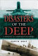 Disasters of the deep : a comprehensive survey of submarine accidents and disasters /