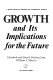Growth and its implications for the future /