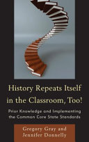 History repeats itself in the classroom, too! : prior knowledge and implementing the Common Core State Standards /