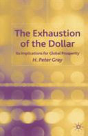 The exhaustion of the dollar : its implications for global prosperity /