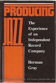 Producing jazz : the experience of an independent record company /