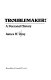Troublemaker! : a personal history /