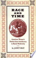 Race and time : American women's poetics from antislavery to racial modernity /