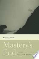 Mastery's end : travel and postwar American poetry /
