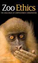 Zoo ethics : the challenges of compassionate conservation /
