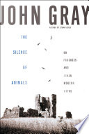 The silence of animals : on progress and other modern myths /