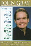 How to get what you want and want what you have : a practical and spiritual guide to personal success /