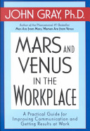 Mars and Venus in the workplace : a practical guide for improving communication and getting results at work /