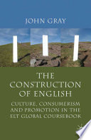 The Construction of English : Culture, Consumerism and Promotion in the ELT Global Coursebook /