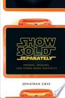 Show sold separately : promos, spoilers, and other media paratexts /