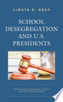 School desegregation and U.S. presidents : how the role of the bully pulpit affected their decisions /