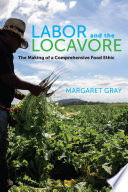 Labor and the locavore : the making of a comprehensive food ethic /