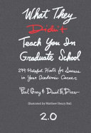 What they didn't teach you in graduate school : 299 helpful hints for success in your academic career /
