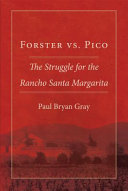 Forster vs. Pico : the struggle for the Rancho Santa Margarita /