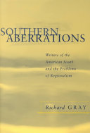 Southern aberrations : writers of the American South and the problem of regionalism /
