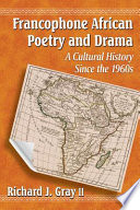 Francophone African poetry and drama : a cultural history since the 1960s /