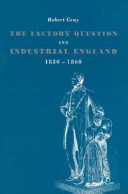 The factory question and industrial England, 1830-1860 /