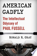 American gadfly : the intellectual odyssey of Paul Fussell /
