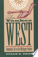 The Yankee West : community life on the Michigan frontier /