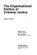 The organizational politics of criminal justice : policy in context /