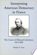 Interpreting American democracy in France : the career of Édouard Laboulaye, 1811-1883 /