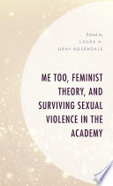 Me too, feminist theory, and surviving sexual violence in the academy /