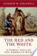 The red and the white : a family saga of the American West /