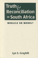 Truth and reconciliation in South Africa : miracle or model? /