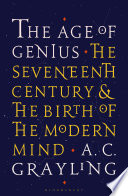 The age of genius : the seventeenth century and the birth of the modern mind /