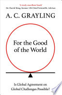 For the good of the world : is global agreement on global challenges possible? /