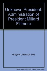 The unknown president : the administration of President Millard Fillmore /