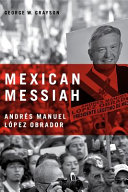 Mexican messiah : Andrés Manuel López Obrador /