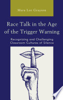 Race talk in the age of the trigger warning : recognizing and challenging classroom cultures of silence /