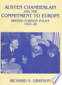Austen Chamberlain and the commitment to Europe : British foreign policy, 1924-29 /