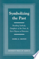 Symbolizing the past : reading Sankofa, Daughters of the Dust, & Eve's Bayou as histories /