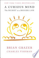 A curious mind : the secret to a bigger life /