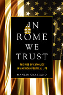 In Rome we trust : the rise of Catholics in American political life /