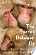 The spaces between us : a story of neuroscience, evolution, and human nature /