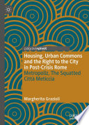 Housing, Urban Commons and the Right to the City in Post-Crisis Rome : Metropoliz, The Squatted Città Meticcia /
