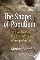 The shape of populism : Serbia before the dissolution of Yugoslavia /