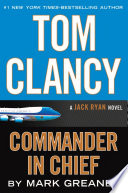 Tom Clancy commander-in-chief : a Jack Ryan novel /