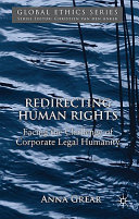 Redirecting human rights : facing the challenge of corporate legal humanity /