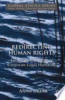 Redirecting Human Rights : Facing the Challenge of Corporate Legal Humanity /