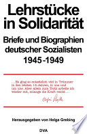 Lehrstücke in Solidarität : Briefe und Biographien deutscher Sozialisten 1945-1949 /