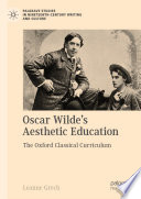 Oscar Wilde's Aesthetic Education  : The Oxford Classical Curriculum /