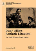 Oscar Wilde's aesthetic education : the Oxford classical curriculum /