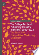 The College Textbook Publishing Industry in the U.S. 2000-2022 : The Search for Competitive Marketing Strategies /
