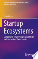 Startup Ecosystems : Components for an Interpretative Model and International Benchmarks /