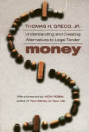 Money : understanding and creating alternatives to legal tender /