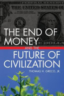 The end of money and the future of civilization /